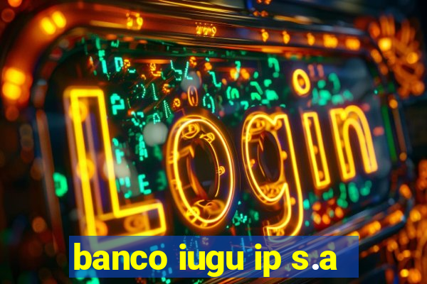 banco iugu ip s.a