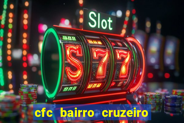 cfc bairro cruzeiro caxias do sul