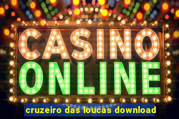 cruzeiro das loucas download