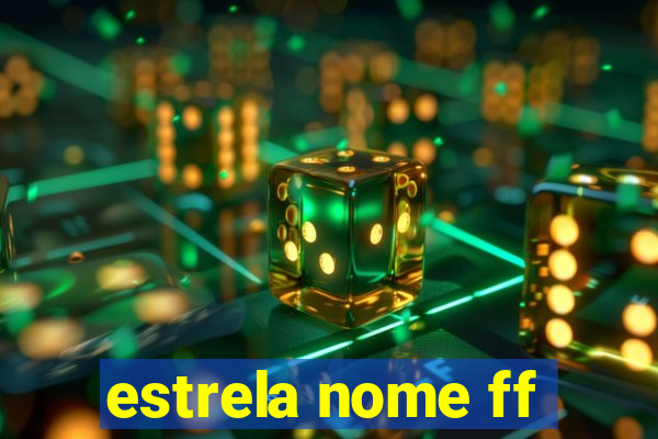 estrela nome ff