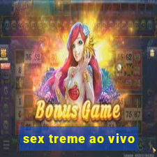 sex treme ao vivo