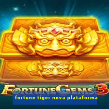 fortune tiger nova plataforma