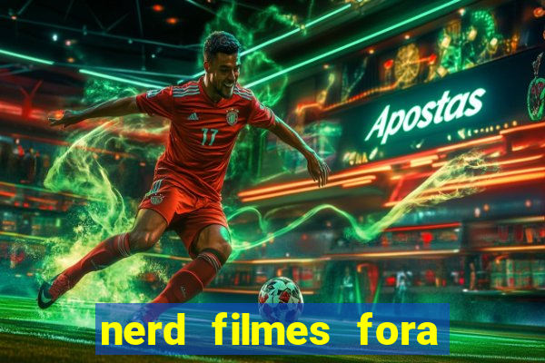 nerd filmes fora do ar