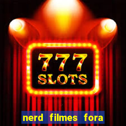 nerd filmes fora do ar