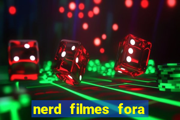 nerd filmes fora do ar