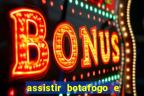 assistir botafogo e avai ao vivo em hd