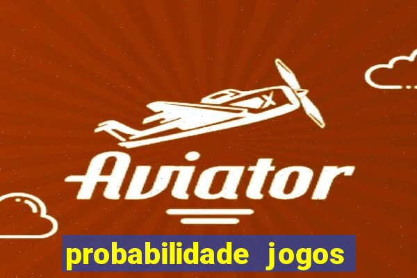 probabilidade jogos de hoje