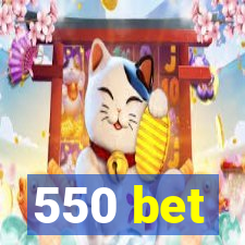 550 bet