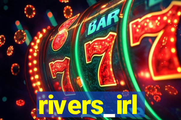 rivers_irl