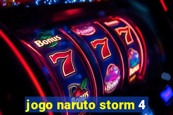 jogo naruto storm 4