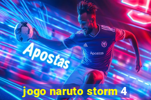 jogo naruto storm 4