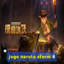 jogo naruto storm 4