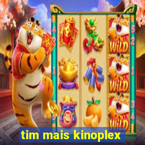 tim mais kinoplex