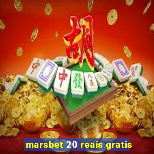 marsbet 20 reais gratis