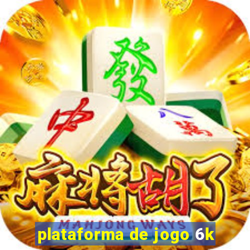 plataforma de jogo 6k