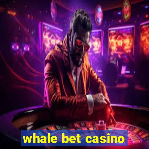 whale bet casino