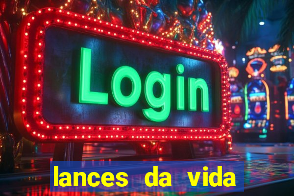 lances da vida assistir online