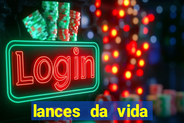 lances da vida assistir online