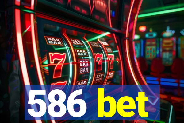 586 bet