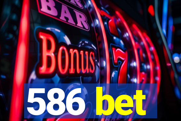 586 bet