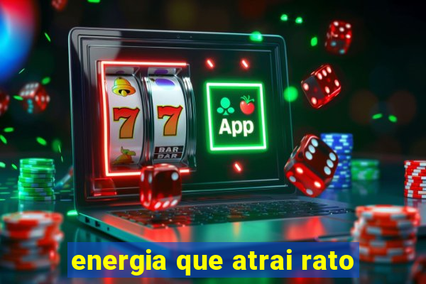 energia que atrai rato