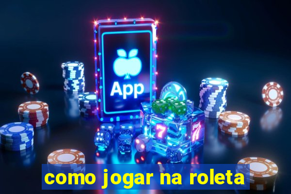 como jogar na roleta