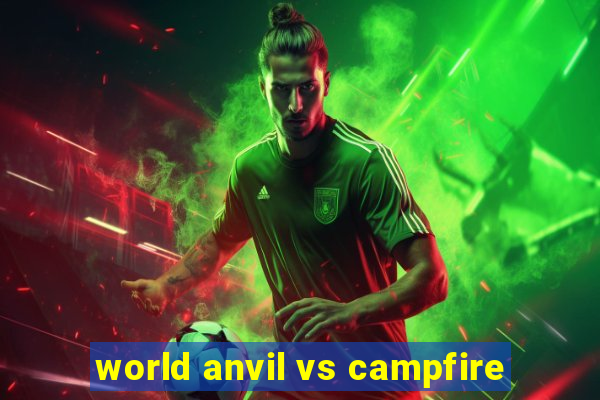 world anvil vs campfire