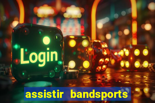 assistir bandsports ao vivo gratis