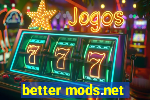 better mods.net