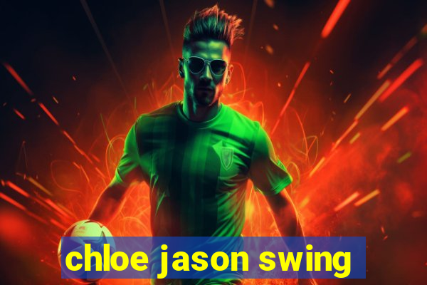 chloe jason swing