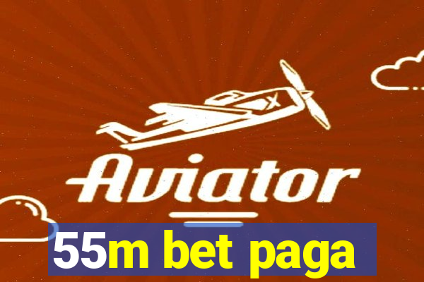 55m bet paga