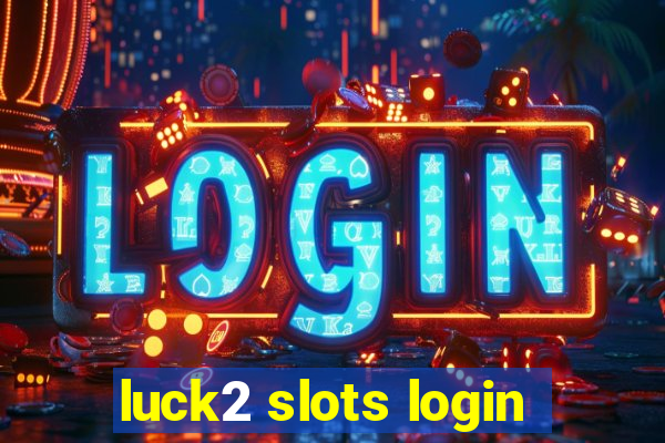 luck2 slots login