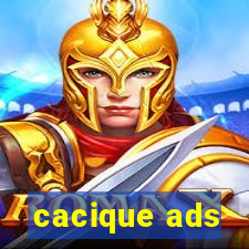 cacique ads