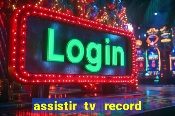 assistir tv record ao vivo