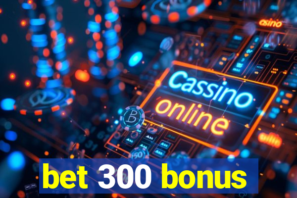 bet 300 bonus