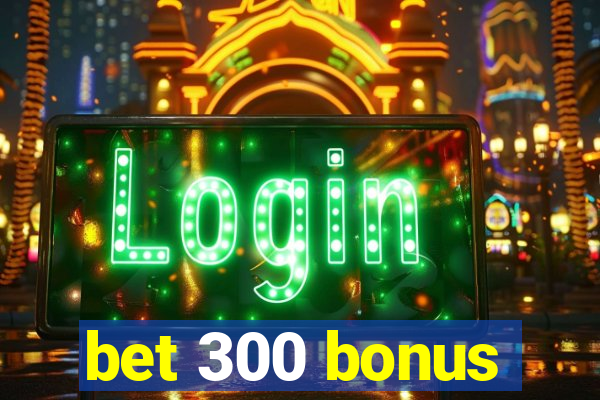 bet 300 bonus