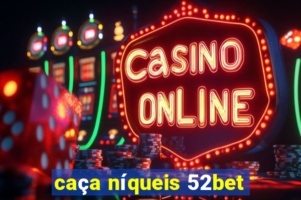 caça níqueis 52bet