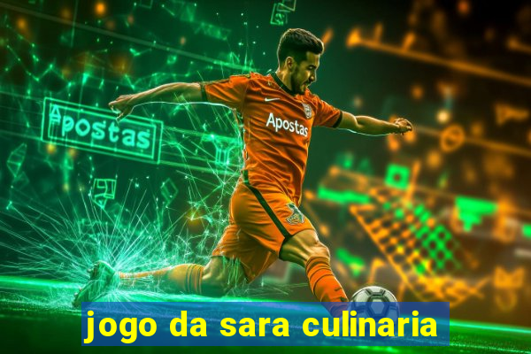 jogo da sara culinaria