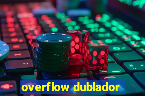 overflow dublador