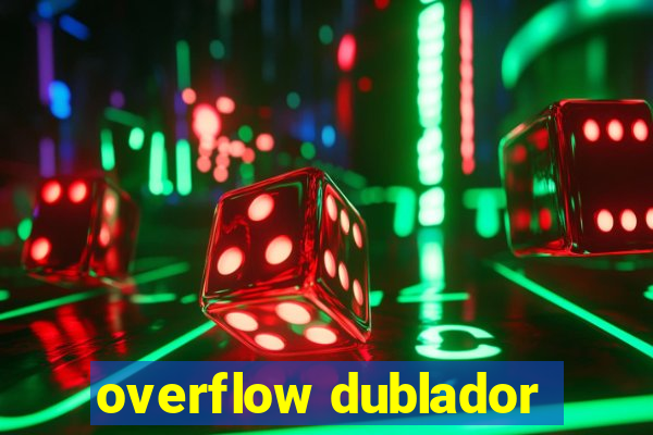 overflow dublador