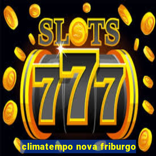 climatempo nova friburgo