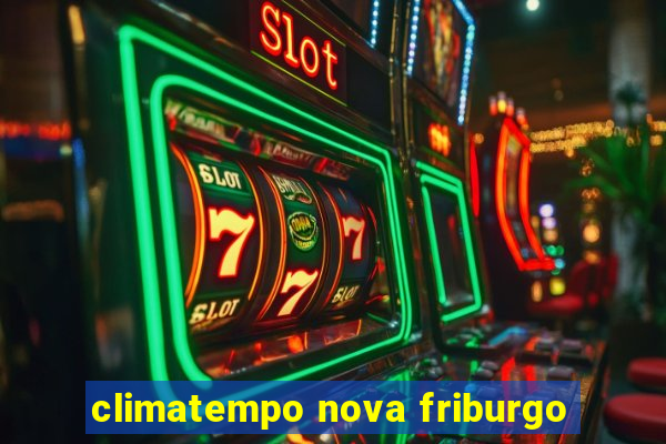 climatempo nova friburgo