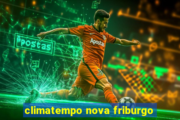 climatempo nova friburgo