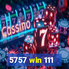 5757 win 111