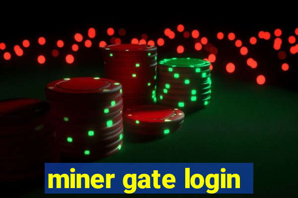 miner gate login