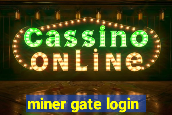 miner gate login