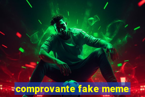 comprovante fake meme