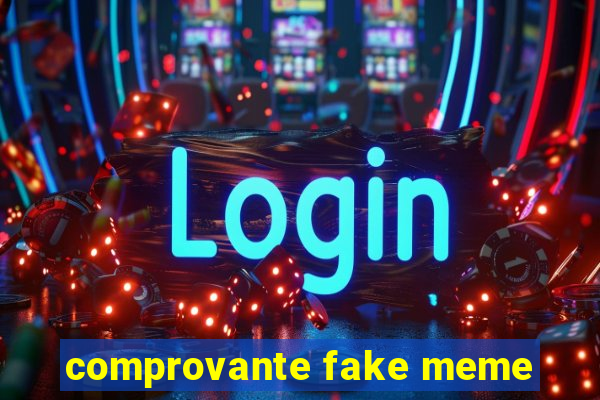 comprovante fake meme