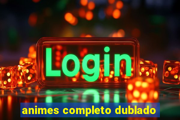 animes completo dublado