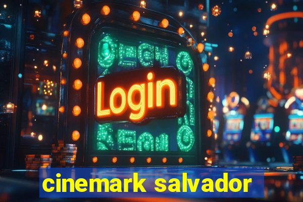 cinemark salvador